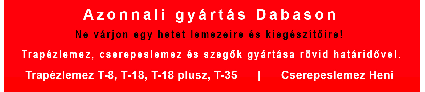 Azonnali trapézlemez cserepeslemez gyártás Dabas